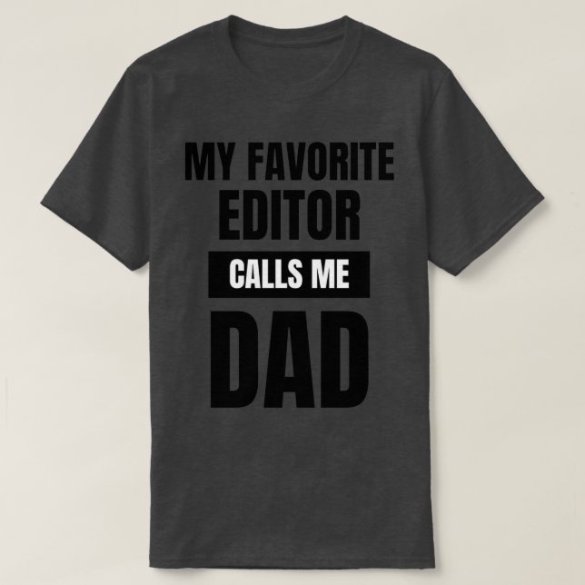 My Favourite Editor Calls Me Dad 1 T-Shirt (Design Front)