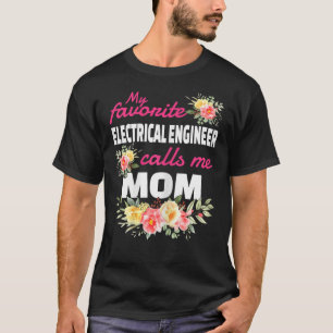 My Favourite Electrical Engineer Calls Me Mum  T-Shirt