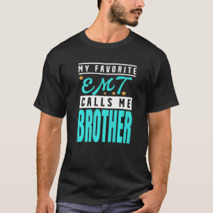 My Favourite Emt Calls Me Brother Emt Brother T-Shirt