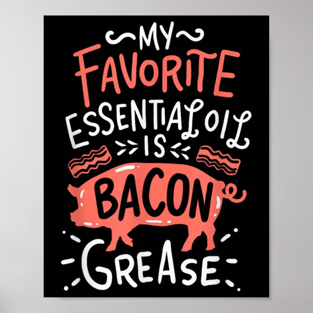 My Favourite Essential Oil Is Bacon Grease Bbq Gri Poster (Front)