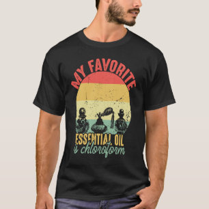 My Favourite Essential Oil is Chloroform  Vintage T-Shirt