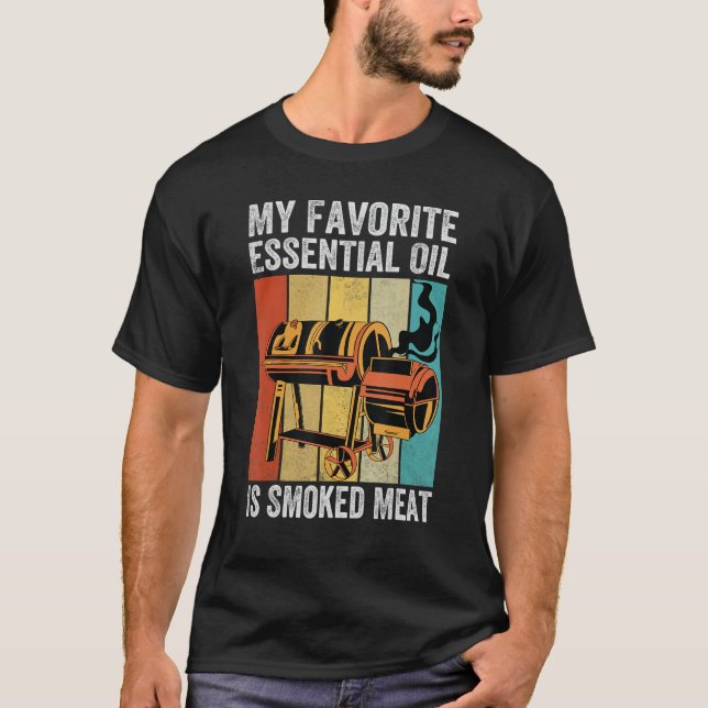 My Favourite Essential Oil Is Smoked Meat   Grille T-Shirt (Front)