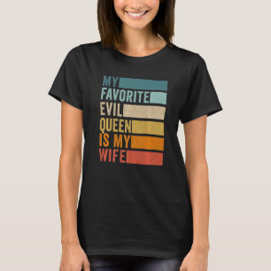 My Favourite Evil Queen Is My Wife Funny Husband B T-Shirt