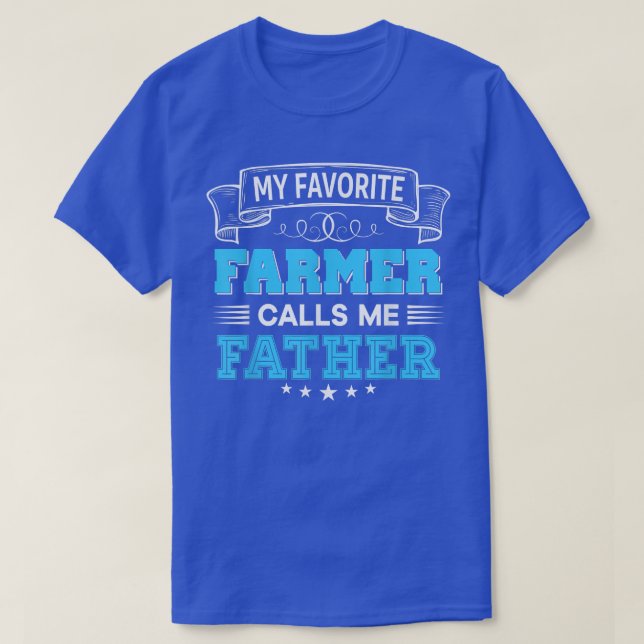 My Favourite Farmer Calls Me Father Father Mother  T-Shirt (Design Front)