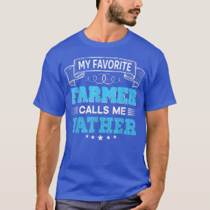 My Favourite Farmer Calls Me Father Father Mother T-Shirt