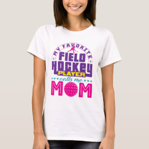 My Favourite Field Hockey Player Calls Me Mum T-Shirt