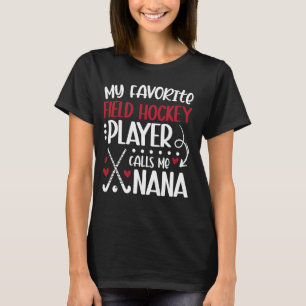 My Favourite Field Hockey Player Nana Field Hockey T-Shirt