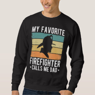 My Favourite Firefighter Calls Me Dad Father's Da Sweatshirt