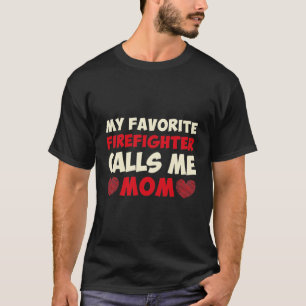 my favourite firefighter calls me mum T-Shirt