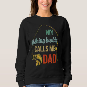 My Favourite Fishing Buddy Calls Me Dad   Fisherma Sweatshirt