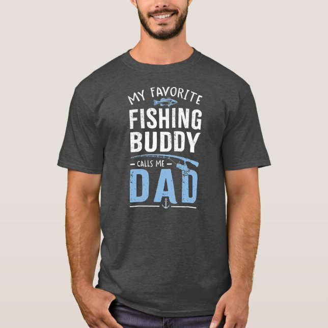 My Favourite Fishing Buddy Calls Me Dad  T-Shirt (Front)