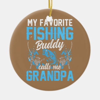 My Favourite Fishing Buddy Calls Me Grandpa Fisher Ceramic Ornament