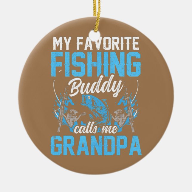 My Favourite Fishing Buddy Calls Me Grandpa Fisher Ceramic Ornament (Front)