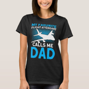 My Favourite Flight Attendant Calls Me Dad Flight  T-Shirt
