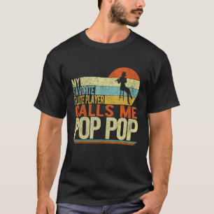 My Favourite Flute Player Calls Me Pop Pop Father T-Shirt