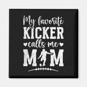 My Favourite Football Kicker Mum Of A Football Kic Magnet