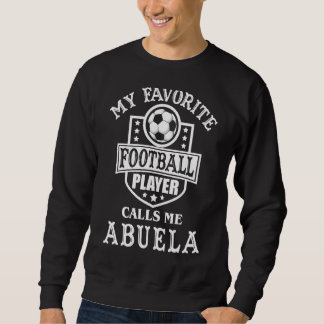 My Favourite Football Player Calls Me Abuela Appar Sweatshirt