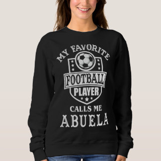 My Favourite Football Player Calls Me Abuela Appar Sweatshirt