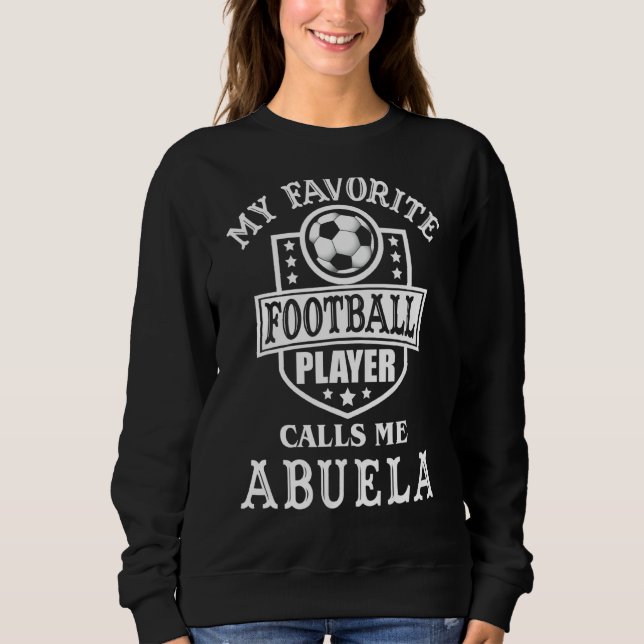 My Favourite Football Player Calls Me Abuela Appar Sweatshirt (Front)