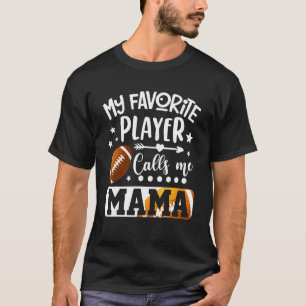 My Favourite Football Player Calls Me Mama T-Shirt