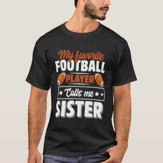 My Favourite Football Player Calls Me Sister T-Shirt