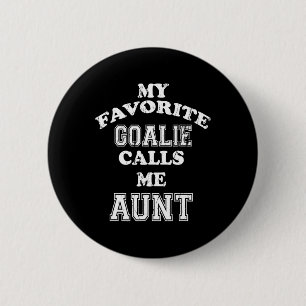 My Favourite Goalie Calls Me Aunt Soccer Hockey Sp 6 Cm Round Badge