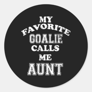 My Favourite Goalie Calls Me Aunt Soccer Hockey Sp Classic Round Sticker