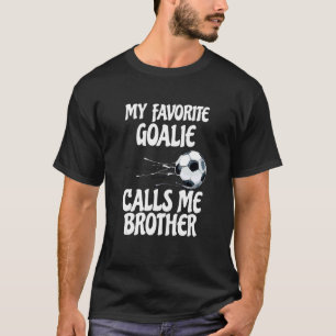 My Favourite Goalie Calls Me Brother  Proud Brothe T-Shirt