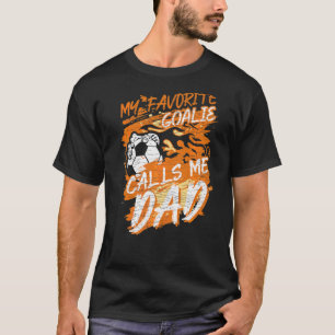 My Favourite Goalie Calls Me Dad Soccer Father Fan T-Shirt
