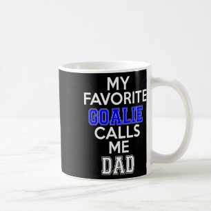 My Favourite Goalie Calls Me Dad Soccer Hockey Coffee Mug