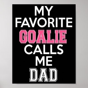 My Favourite Goalie Calls Me Dad Soccer Hockey Gir Poster