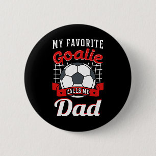 My Favourite Goalie Calls Me Dad Soccer Player Fat 6 Cm Round Badge