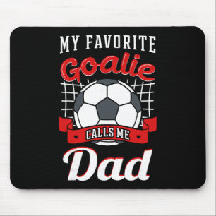 My Favourite Goalie Calls Me Dad Soccer Player Fat Mouse Pad