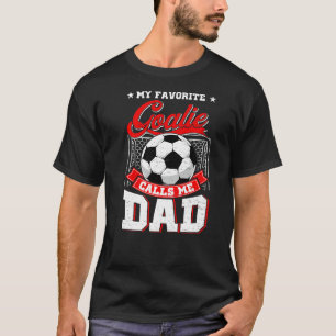 My Favourite Goalie Calls Me Dad Soccer Player Fat T-Shirt