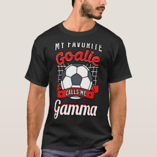 My Favourite Goalie Calls Me Gamma Soccer Player G T-Shirt