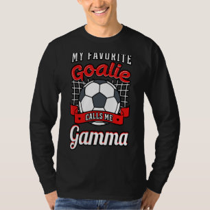 My Favourite Goalie Calls Me Gamma Soccer Player G T-Shirt