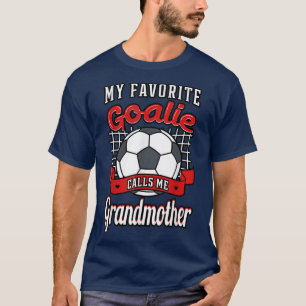 My Favourite Goalie Calls Me Grandmother Soccer Pl T-Shirt