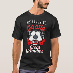 My Favourite Goalie Calls Me Great Grandma Soccer T-Shirt