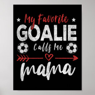 My Favourite Goalie Calls Me Mama Soccer Goalkeepe Poster