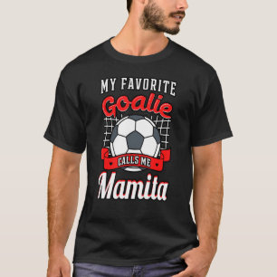 My Favourite Goalie Calls Me Mamita Soccer Player  T-Shirt