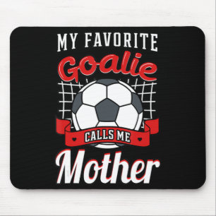 My Favourite Goalie Calls Me Mother Soccer Player  Mouse Pad