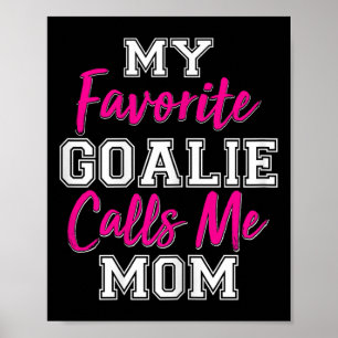 My Favourite Goalie Calls Me Mum Funny Goalie Gift Poster