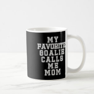 My Favourite Goalie Calls Me Mum Soccer Hockey Spo Coffee Mug
