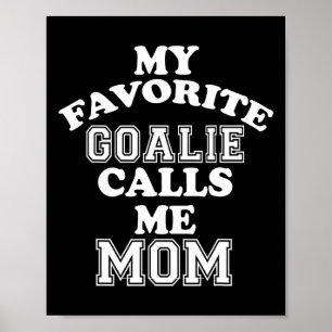 My Favourite Goalie Calls Me Mum Soccer Hockey Spo Poster