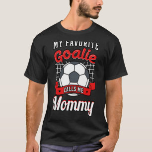 My Favourite Goalie Calls Me Mummy Soccer Player M T-Shirt