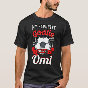 My Favourite Goalie Calls Me Omi Soccer Player Gra T-Shirt