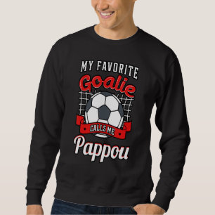 My Favourite Goalie Calls Me Pappou Soccer Player Sweatshirt
