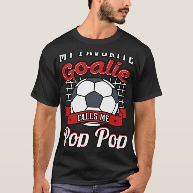 My Favourite Goalie Calls Me Pop Pop Soccer Player T-Shirt (Front)