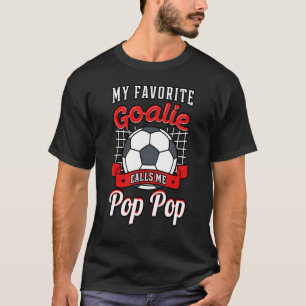 My Favourite Goalie Calls Me Pop Pop Soccer Player T-Shirt