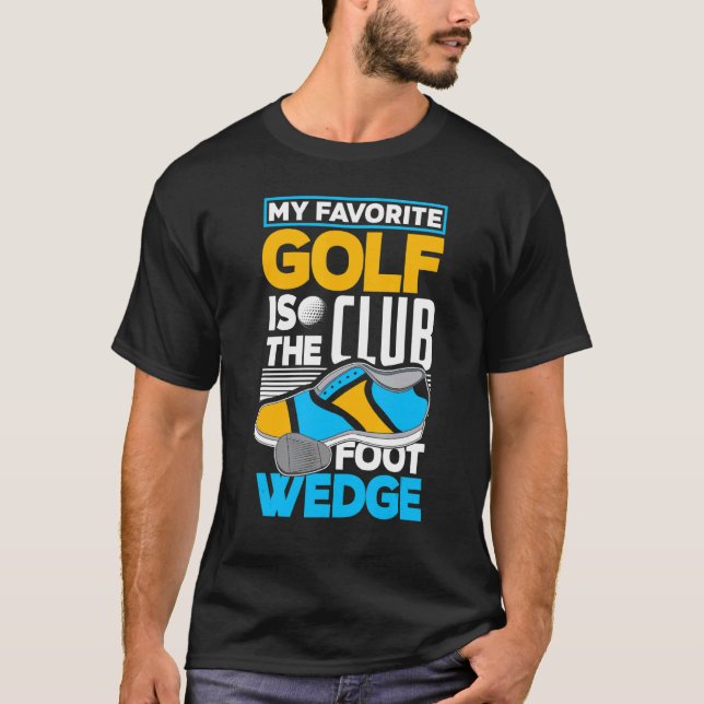 My Favourite Golf Club Is The Foot Wedge  Golf T-Shirt (Front)